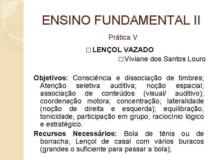 ENSINO FUNDAMENTAL II Prática V � LENÇOL VAZADO � Viviane dos Santos Louro Objetivos: