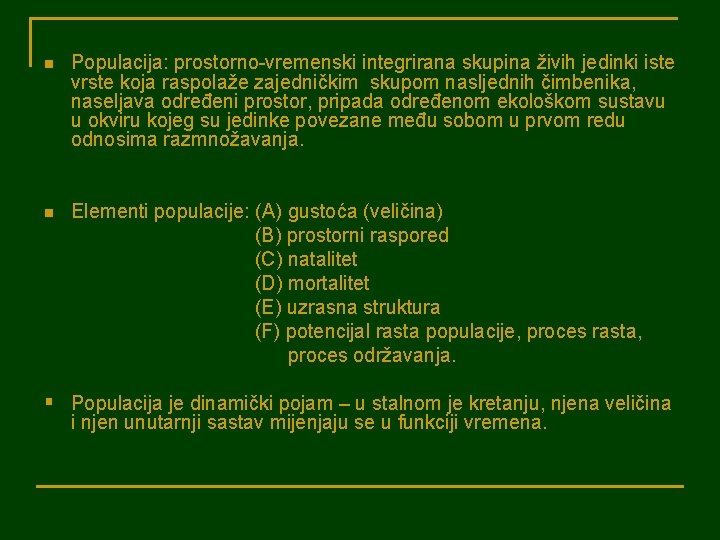 n Populacija: prostorno-vremenski integrirana skupina živih jedinki iste vrste koja raspolaže zajedničkim skupom nasljednih