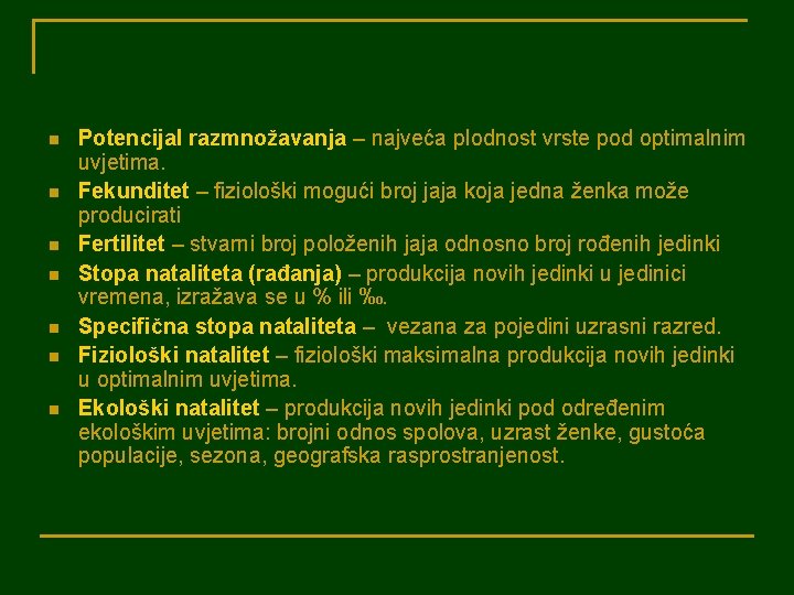 n n n n Potencijal razmnožavanja – najveća plodnost vrste pod optimalnim uvjetima. Fekunditet