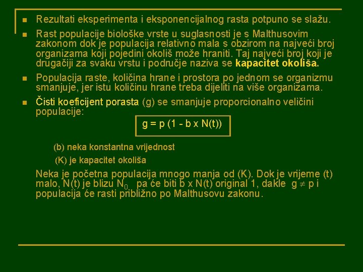 n n Rezultati eksperimenta i eksponencijalnog rasta potpuno se slažu. Rast populacije biološke vrste