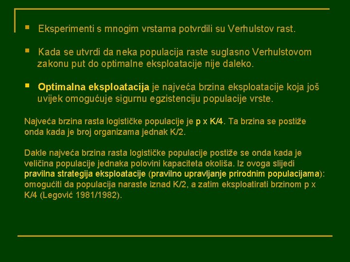 § Eksperimenti s mnogim vrstama potvrdili su Verhulstov rast. § Kada se utvrdi da