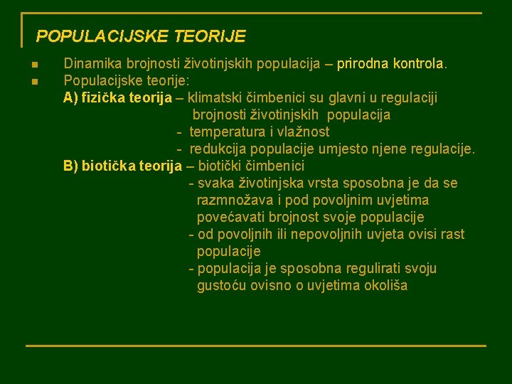POPULACIJSKE TEORIJE n n Dinamika brojnosti životinjskih populacija – prirodna kontrola. Populacijske teorije: A)