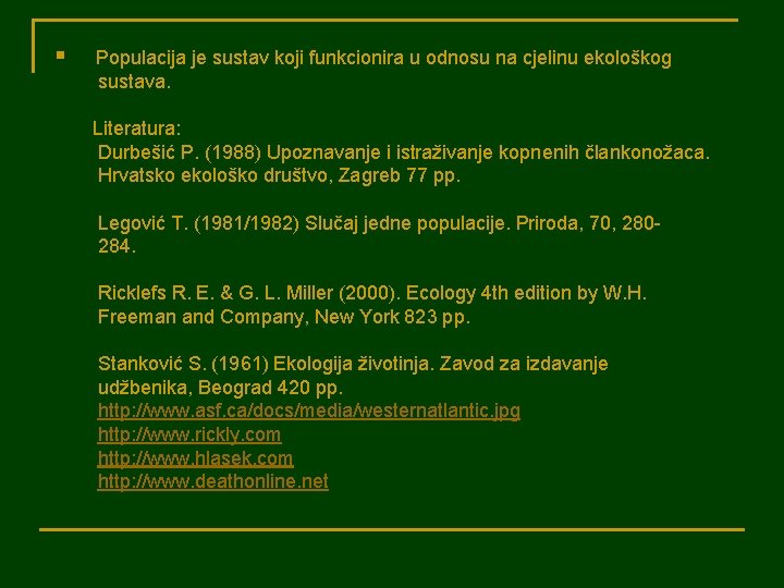 § Populacija je sustav koji funkcionira u odnosu na cjelinu ekološkog sustava. Literatura: Durbešić