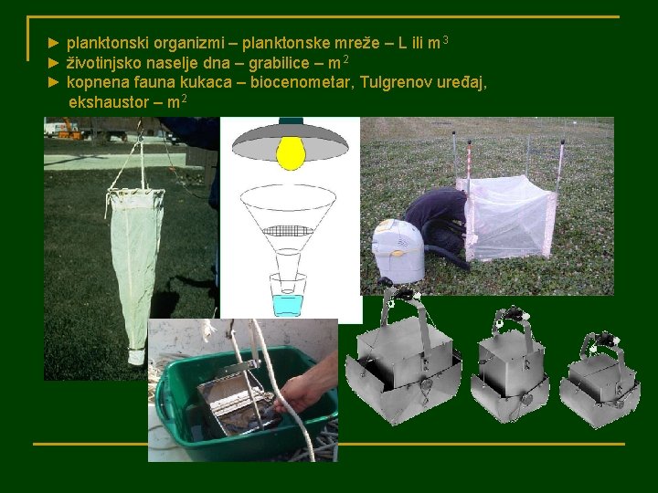 ► planktonski organizmi – planktonske mreže – L ili m 3 ► životinjsko naselje