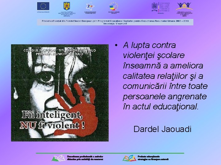  • A lupta contra violenţei şcolare înseamnă a ameliora calitatea relaţiilor şi a