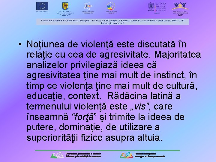 • Noţiunea de violenţă este discutată în relaţie cu cea de agresivitate. Majoritatea