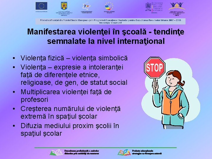 Manifestarea violenţei în şcoală - tendinţe semnalate la nivel internaţional • Violenţa fizică –