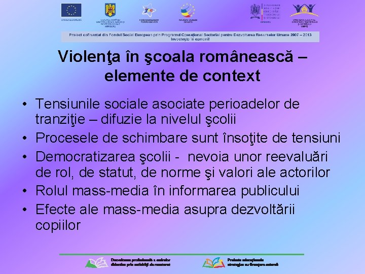 Violenţa în şcoala românească – elemente de context • Tensiunile sociale asociate perioadelor de