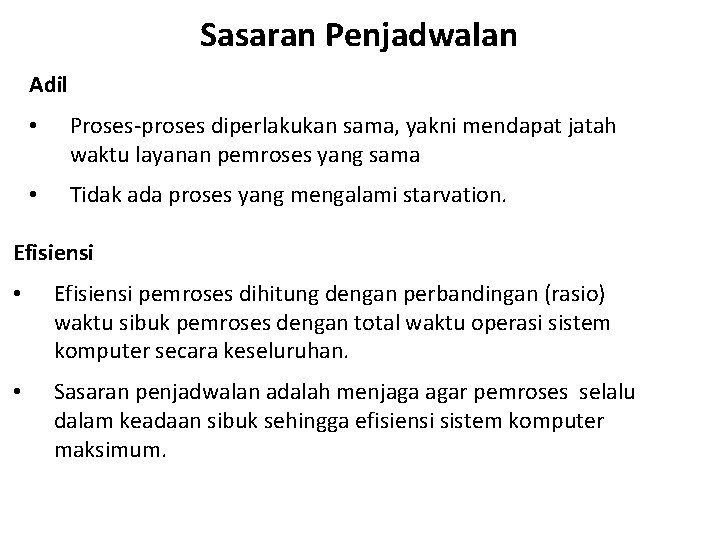 Sasaran Penjadwalan Adil • Proses-proses diperlakukan sama, yakni mendapat jatah waktu layanan pemroses yang