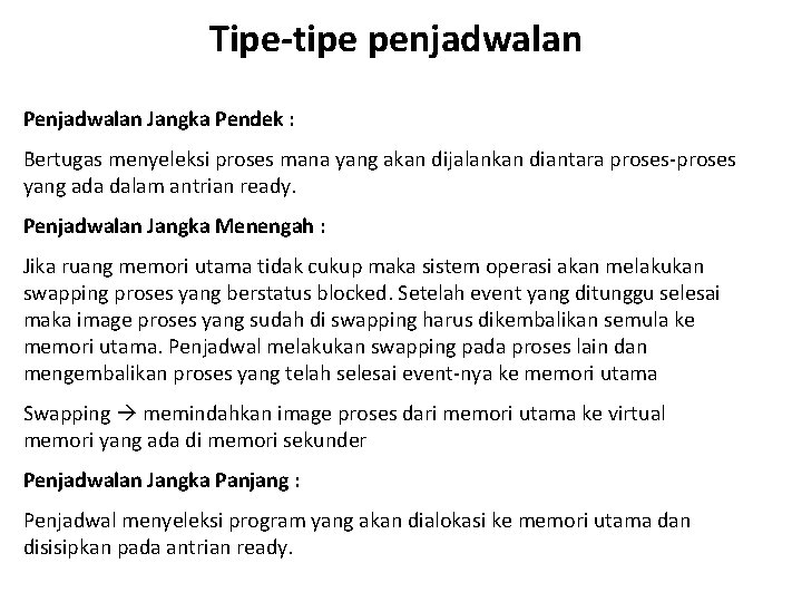 Tipe-tipe penjadwalan Penjadwalan Jangka Pendek : Bertugas menyeleksi proses mana yang akan dijalankan diantara