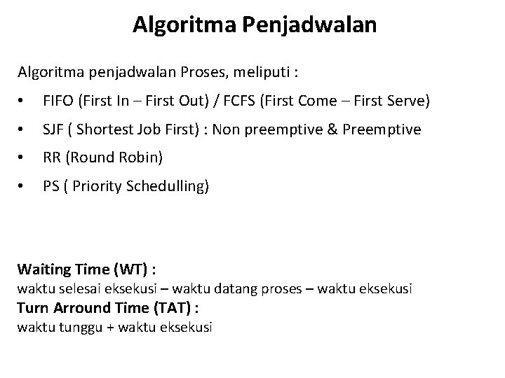 Algoritma Penjadwalan Algoritma penjadwalan Proses, meliputi : • FIFO (First In – First Out)