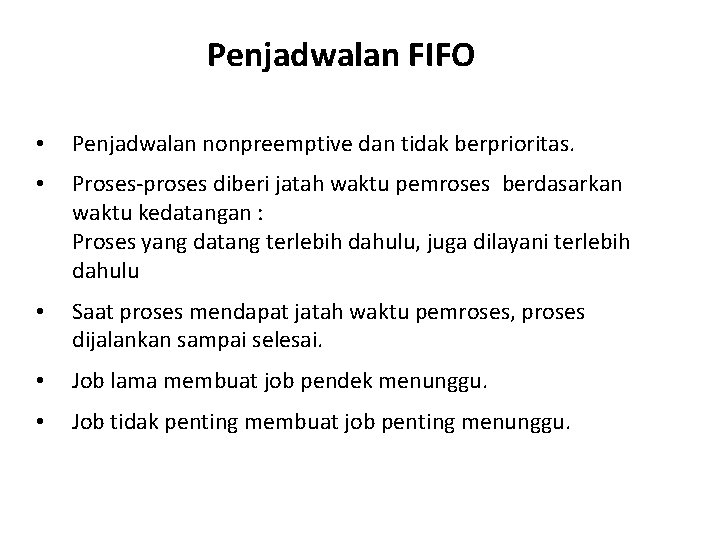 Penjadwalan FIFO • Penjadwalan nonpreemptive dan tidak berprioritas. • Proses-proses diberi jatah waktu pemroses