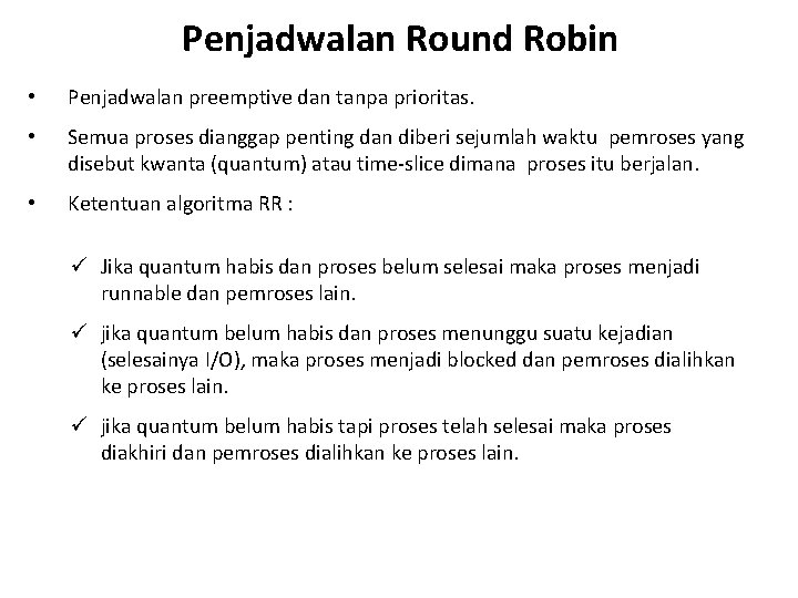 Penjadwalan Round Robin • Penjadwalan preemptive dan tanpa prioritas. • Semua proses dianggap penting