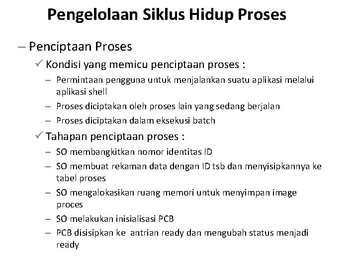 Pengelolaan Siklus Hidup Proses – Penciptaan Proses ü Kondisi yang memicu penciptaan proses :