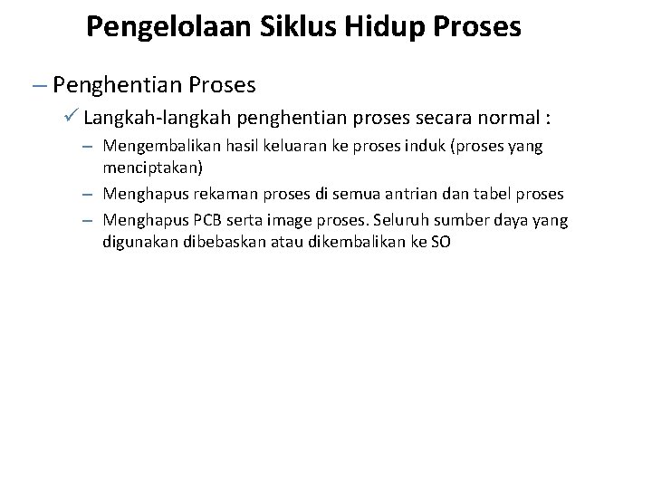 Pengelolaan Siklus Hidup Proses – Penghentian Proses ü Langkah-langkah penghentian proses secara normal :