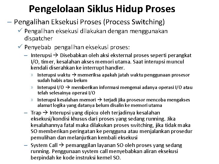 Pengelolaan Siklus Hidup Proses – Pengalihan Eksekusi Proses (Process Switching) ü Pengalihan eksekusi dilakukan