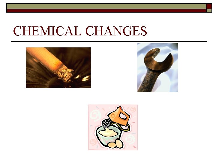 CHEMICAL CHANGES 