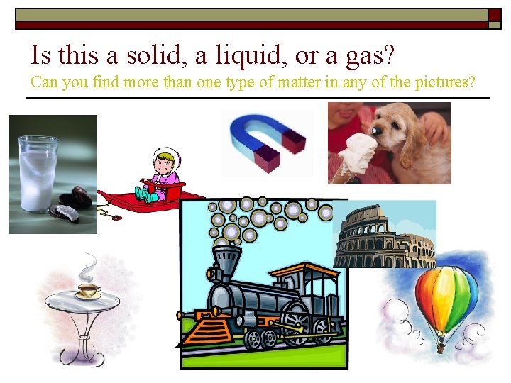 Is this a solid, a liquid, or a gas? Can you find more than