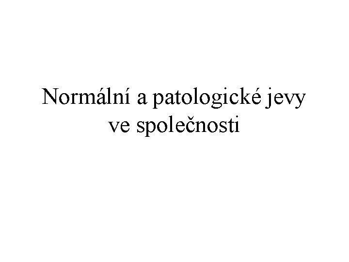 Normální a patologické jevy ve společnosti 