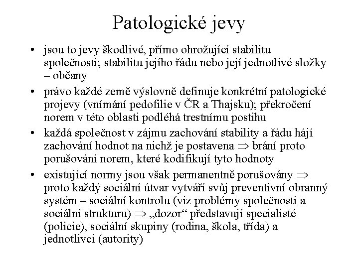 Patologické jevy • jsou to jevy škodlivé, přímo ohrožující stabilitu společnosti; stabilitu jejího řádu