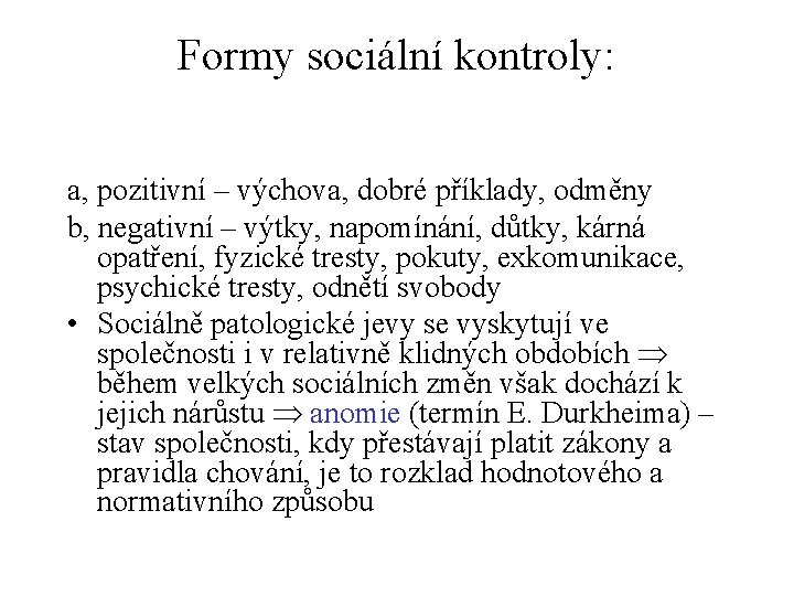 Formy sociální kontroly: a, pozitivní – výchova, dobré příklady, odměny b, negativní – výtky,