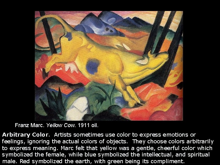 Franz Marc. Yellow Cow. 1911 oil. Arbitrary Color. Artists sometimes use color to express