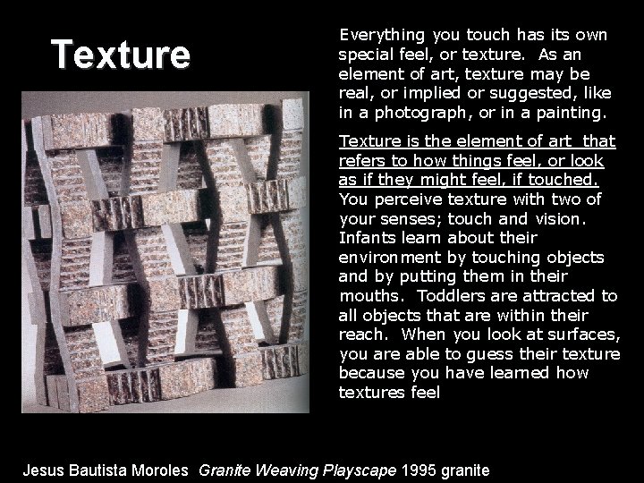 Texture Everything you touch has its own special feel, or texture. As an element