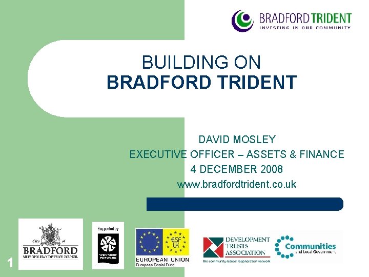 BUILDING ON BRADFORD TRIDENT DAVID MOSLEY EXECUTIVE OFFICER – ASSETS & FINANCE 4 DECEMBER