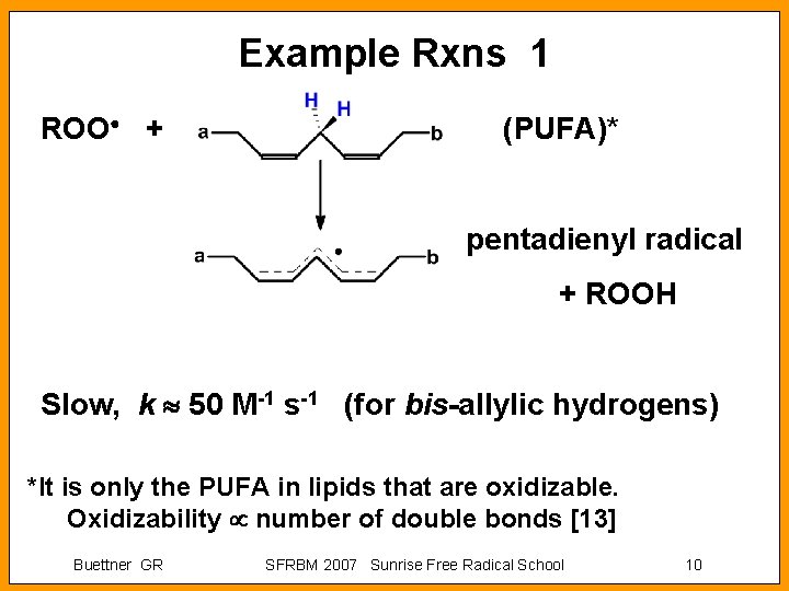 Example Rxns 1 ROO + (PUFA)* pentadienyl radical + ROOH Slow, k 50 M-1