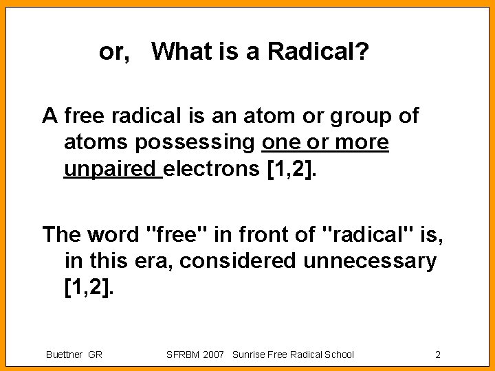 or, What is a Radical? A free radical is an atom or group of