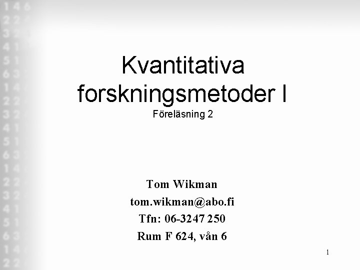 Kvantitativa forskningsmetoder I Föreläsning 2 Tom Wikman tom. wikman@abo. fi Tfn: 06 -3247 250