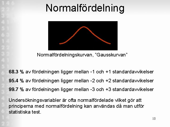 Normalfördelningskurvan, ”Gausskurvan” 68. 3 % av fördelningen ligger mellan 1 och +1 standardavvikelser 95.