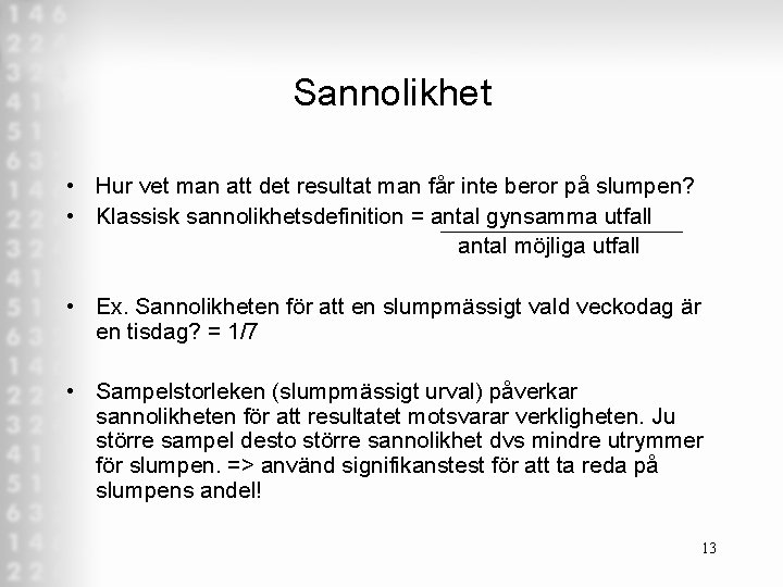 Sannolikhet • Hur vet man att det resultat man får inte beror på slumpen?