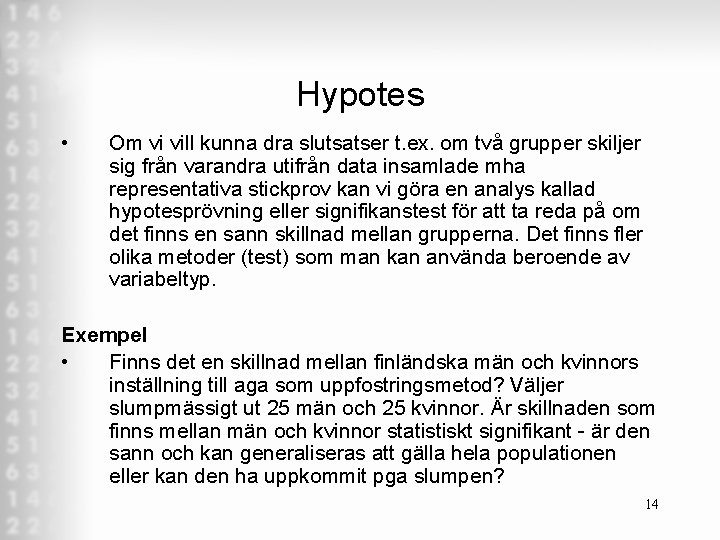 Hypotes • Om vi vill kunna dra slutsatser t. ex. om två grupper skiljer Hypotes • Om vi vill kunna dra slutsatser t. ex. om två grupper skiljer