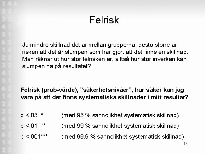 Felrisk Ju mindre skillnad det är mellan grupperna, desto större är risken att det