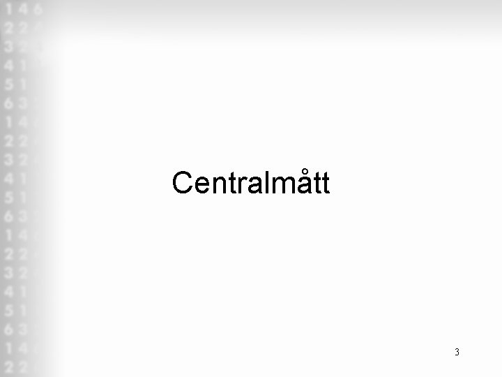 Centralmått 3 