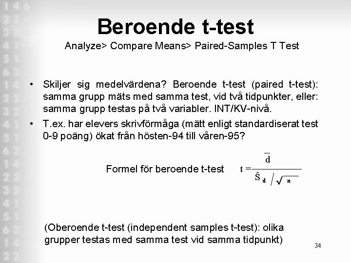 Beroende t-test Analyze> Compare Means> Paired Samples T Test • Skiljer sig medelvärdena? Beroende