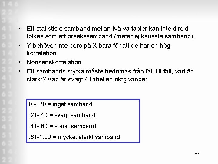• Ett statistiskt samband mellan två variabler kan inte direkt tolkas som ett • Ett statistiskt samband mellan två variabler kan inte direkt tolkas som ett