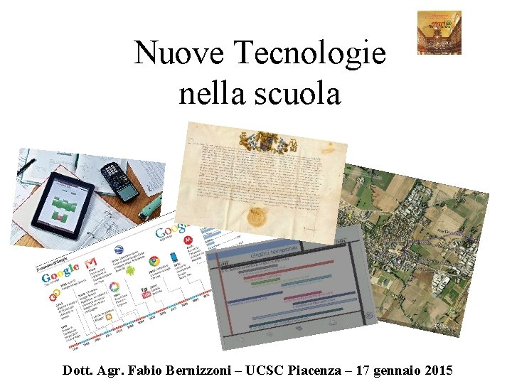 Nuove Tecnologie nella scuola Dott. Agr. Fabio Bernizzoni – UCSC Piacenza – 17 gennaio