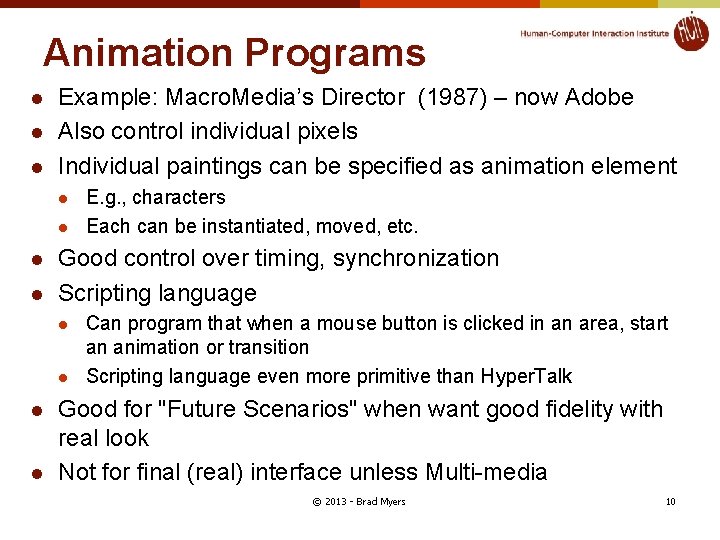 Animation Programs l l l Example: Macro. Media’s Director (1987) – now Adobe Also