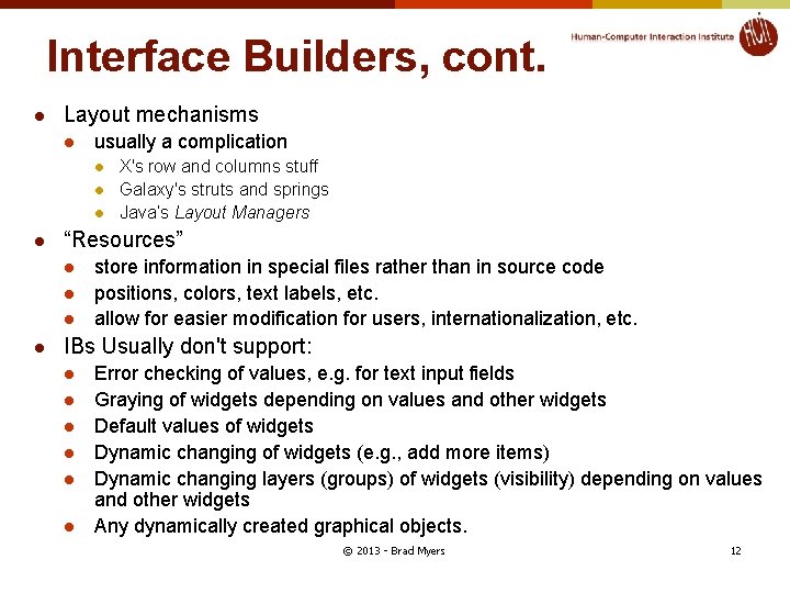 Interface Builders, cont. l Layout mechanisms l usually a complication l l “Resources” l