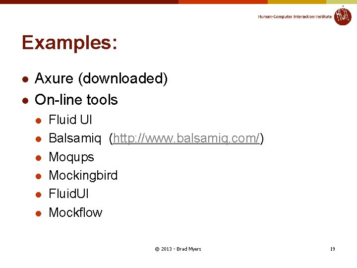 Examples: l l Axure (downloaded) On-line tools l l l Fluid UI Balsamiq (http: