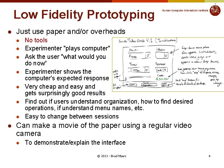 Low Fidelity Prototyping l Just use paper and/or overheads l l l l No
