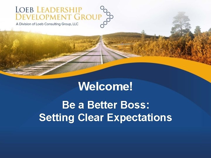 Welcome! Be a Better Boss: Setting Clear Expectations 