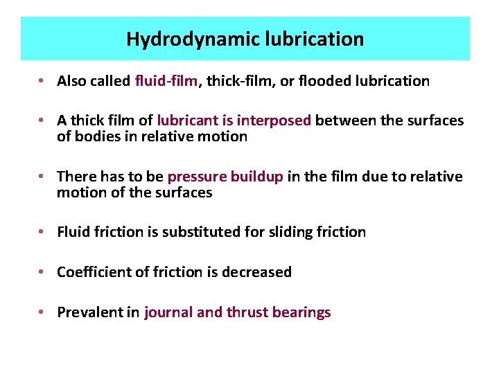 Hydrodynamic lubrication • Also called fluid-film, thick-film, or flooded lubrication • A thick film