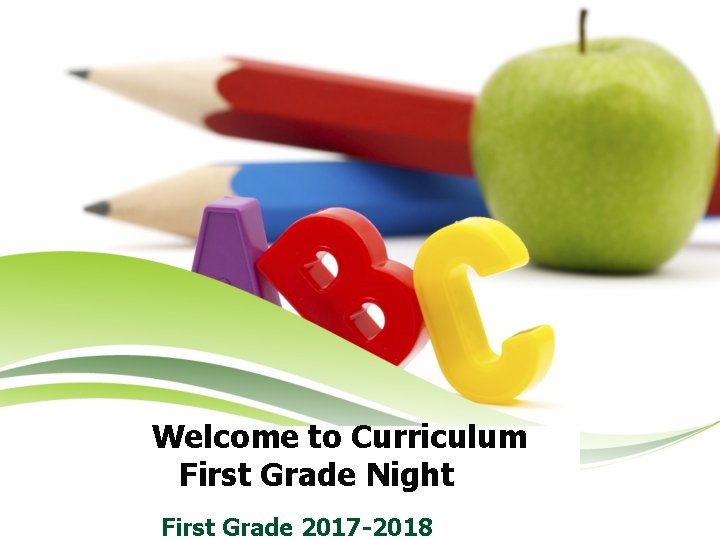 Welcome to Curriculum First Grade Night First Grade 2017 -2018 