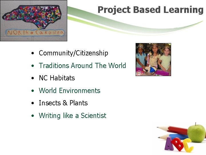 Project Based Learning • Community/Citizenship • Traditions Around The World • NC Habitats •