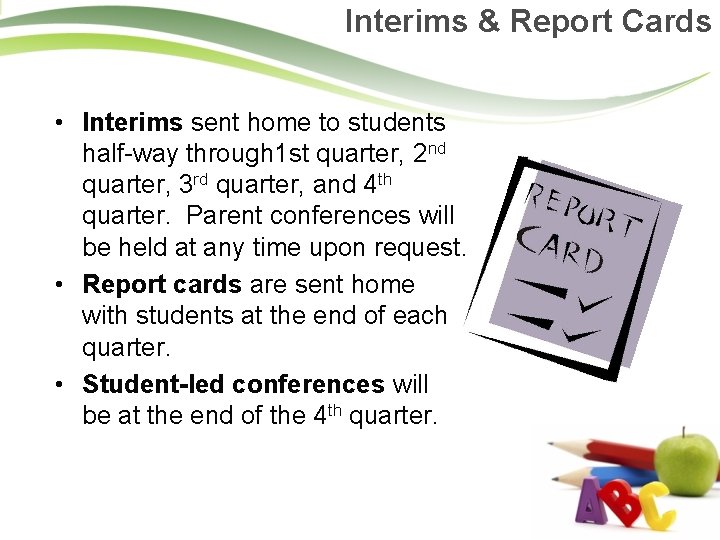 Interims & Report Cards • Interims sent home to students half-way through 1 st