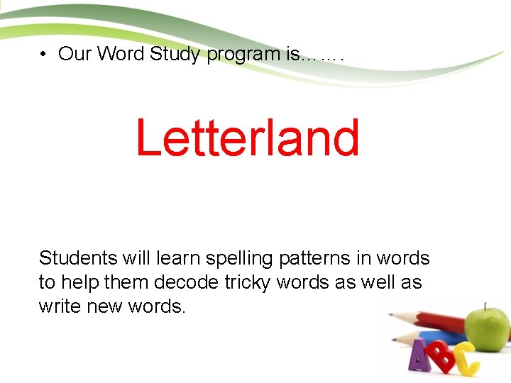  • Our Word Study program is……. Letterland Students will learn spelling patterns in