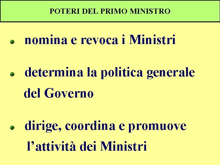 POTERI DEL PRIMO MINISTRO nomina e revoca i Ministri determina la politica generale del